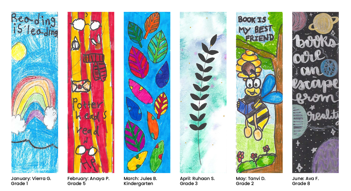 Design a Bookmark Contest winning designs January to June. January: Vierra G., Grade 1, February: Anaya P., Grade 5, March: Jules B., Kindergarten, April: Ruhaan S., Grade 3, May: Tanvi D., Grade 2, June: Ava F., Grade 8